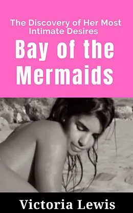 E-Book (epub) Bay of the Mermaids: The Discovery of Her Most Intimate Desires von Victoria Lewis