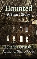E-Book (epub) Haunted: A Short Story von Heather Ormsby