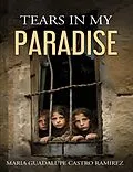 E-Book (epub) Tears in my Paradise von Maria Guadalupe Castro Ramirez