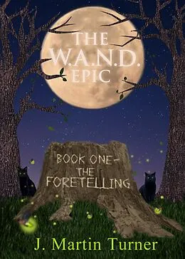 E-Book (epub) The W.A.N.D. Epic - Book One: The Foretelling von J. Martin Turner