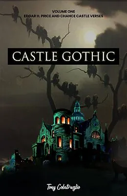 E-Book (epub) Castle Gothic: Volume One: Edgar H. Price and Chance Castle Verses von Tony Colatruglio