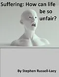 E-Book (epub) Suffering: How Can Life Be so Unfair? (The Great Questions of Life, #3) von Stephen Russell-Lacy