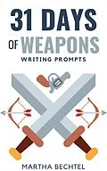 E-Book (epub) 31 Days of Weapons (Writing Prompts) von Martha Bechtel
