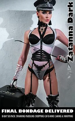 E-Book (epub) Final Bondage Delivered - B-day Six-Pack: Spanking Paddling Cropping Cat-O-Nine Caning & Whipping von Zatanna Dark