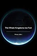 E-Book (epub) The Whale Kingdoms Ice Fort (Science Fiction Series - The Ocean World, #3) von Ming Wei