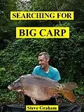 E-Book (epub) Searching for Big Carp von Steve Graham