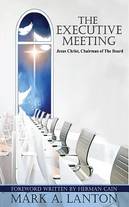 E-Book (epub) The Executive Meeting: Jesus Christ, Chairman of the Board von Mark Lanton