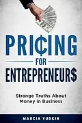 E-Book (epub) Pricing for Entrepreneurs: Strange Truths About Money in Business von Marcia Yudkin