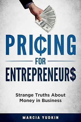 E-Book (epub) Pricing for Entrepreneurs: Strange Truths About Money in Business von Marcia Yudkin