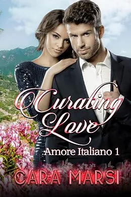 E-Book (epub) Curating Love (Amore Italiano Book 1) von Cara Marsi