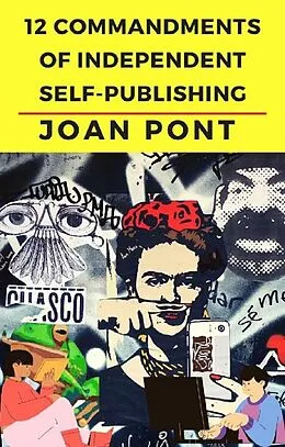 E-Book (epub) 12 Commandments of Independent Self-Publishing (Yes, I can. Yes, I want., #5) von Joan Pont