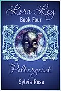 E-Book (epub) Lora Ley - Book Four - Poltergeist (Lora Ley Fantasy Fiction, #4) von Sylvia Rose