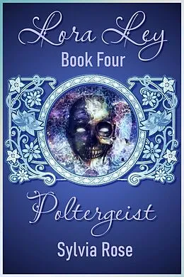 E-Book (epub) Lora Ley - Book Four - Poltergeist (Lora Ley Fantasy Fiction, #4) von Sylvia Rose