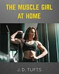 E-Book (epub) The Muscle Girl At Home von J. D. Tufts