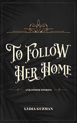 E-Book (epub) To Follow Her Home (And Other Stories) von Lydia San Andres