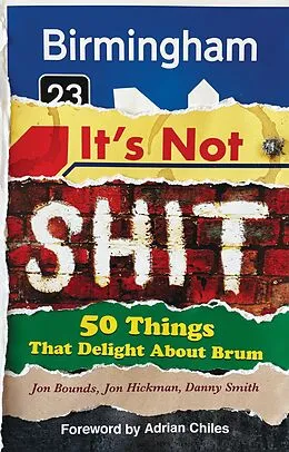 E-Book (epub) Birmingham: It's Not Shit - 50 Things That Delight About Brum von Jon Bounds, Jon Hickman, Danny Smith