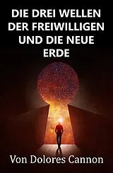 E-Book (epub) Die Drei Wellen Der Freiwilligen Und Die Neue Erde von Dolores Cannon