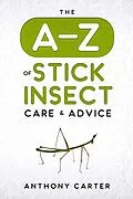 E-Book (epub) The A-Z of Stick Insect Care & Advice von Anthony Carter