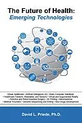 E-Book (epub) The Future of Health: Emerging Technologies von David Priede