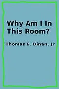 E-Book (epub) Why Am I In This Room? von Thomas E. Dinan