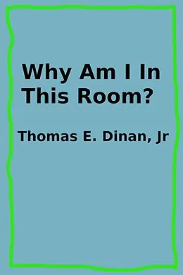 E-Book (epub) Why Am I In This Room? von Thomas E. Dinan
