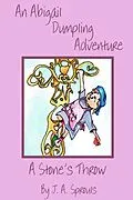 E-Book (epub) An Abigail Dumpling Adventure: A Stone's Throw (Abigail Dumpling Adventures, #2) von J. A. Sprouls