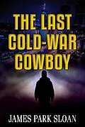 E-Book (epub) The Last Cold-War Cowboy von James Park Sloan
