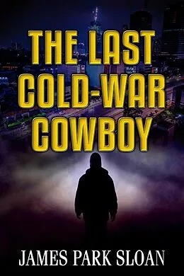 E-Book (epub) The Last Cold-War Cowboy von James Park Sloan