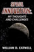 E-Book (epub) Space Innovation: My Thoughts and Challenges von William D. Eatwell