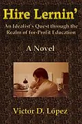 E-Book (epub) Hire Lernin': An Idealist's Quest Through the Realm of for-Profit Education von Victor D. Lopez
