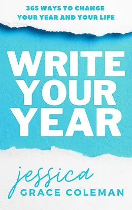 E-Book (epub) Write Your Year: 365 Ways To Change Your Year And Your Life von Jessica Grace Coleman