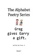 E-Book (epub) Greg Gives Garry a Gift (The Alphabet Poetry Series, #7) von Cissy. S