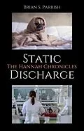 E-Book (epub) Static Discharge: The Hannah Chronicles von Brian S. Parrish