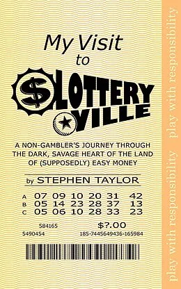 E-Book (epub) My Visit to Lotteryville: A Non-Gambler's Journey through the Dark, Savage Heart of the Land of (Supposedly) Easy Money von Stephen Taylor