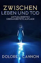 E-Book (epub) Zwischen Leben und Tod (Aktualisierte & überarbeitete Auflage) von Dolores Cannon
