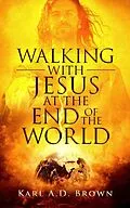 E-Book (epub) Walking with Jesus at the End of the World von Karl A. D. Brown
