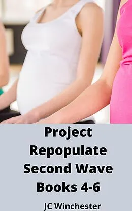 E-Book (epub) Project Repopulate: Second Wave: Books 4-6 von Jc Winchester