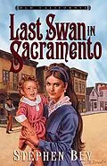 E-Book (epub) Last Swan in Sacramento (Old California, #2) von Stephen Bly