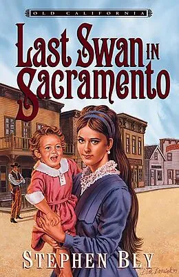 E-Book (epub) Last Swan in Sacramento (Old California, #2) von Stephen Bly