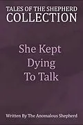 E-Book (epub) She Kept Dying to Talk (Tales of the Shepherd Collection, #6) von AnomalousShepherd