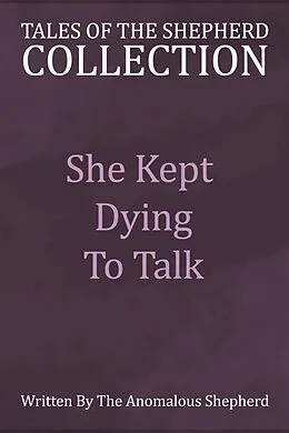 E-Book (epub) She Kept Dying to Talk (Tales of the Shepherd Collection, #6) von AnomalousShepherd