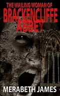 E-Book (epub) The Wailing Woman of Brackencliffe Abbey (A Ravynne Sisters Paranormal Thriller Book 5) von Merabeth James