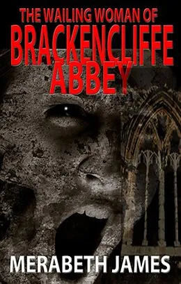E-Book (epub) The Wailing Woman of Brackencliffe Abbey (A Ravynne Sisters Paranormal Thriller Book 5) von Merabeth James