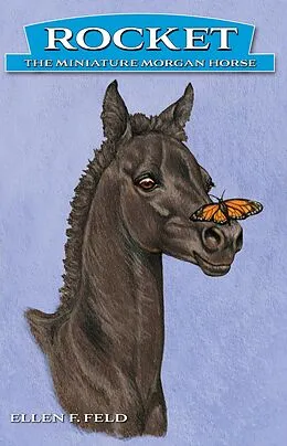 E-Book (epub) Rocket: The Miniature Morgan Horse, Book 1 von Ellen F. Feld