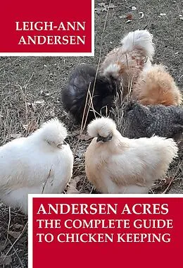 E-Book (epub) Andersen Acres: The Complete Guide to Chicken Keeping von Leigh-Ann Andersen