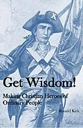E-Book (epub) Get Wisdom! Making Christian Heroes of Ordinary People von Ronald Kirk