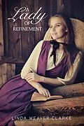 E-Book (epub) A Lady of Refinement (Women of Courage, #2) von Linda Weaver Clarke