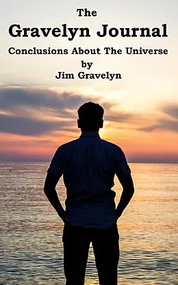 E-Book (epub) The Gravelyn Journal: Conclusions about the Universe von Jim Gravelyn