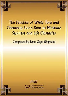 E-Book (epub) The Practice of White Tara and Chenrezig Lion's Roar to Eliminate Sickness and Life Obstacles eBook von Fpmt