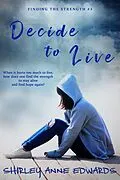 E-Book (epub) Decide to Live (Finding the Strength #3) von Shirley Anne Edwards